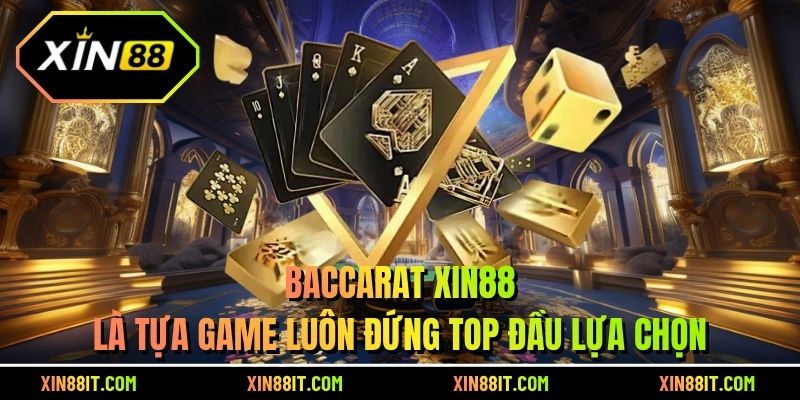 Baccarat Xin88 là tựa game luôn đứng top đầu lựa chọn
