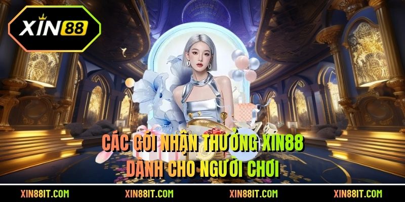 Các gói nhận thưởng Xin88 dành cho người chơi