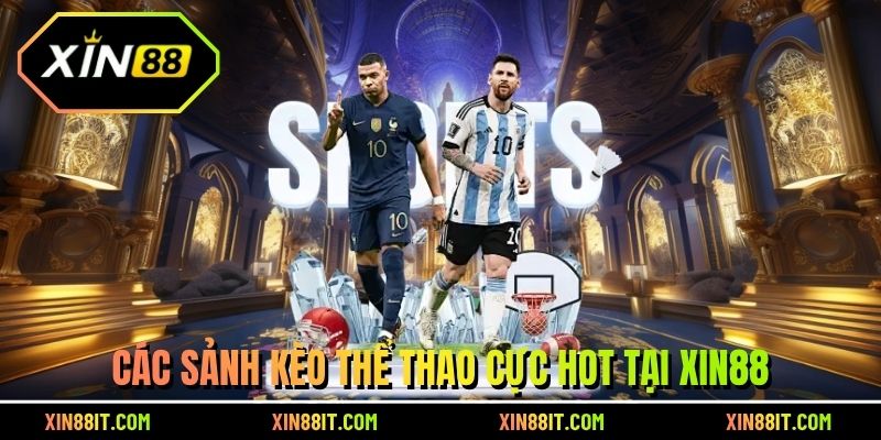 Các sảnh kèo thể thao cực hot tại Xin88