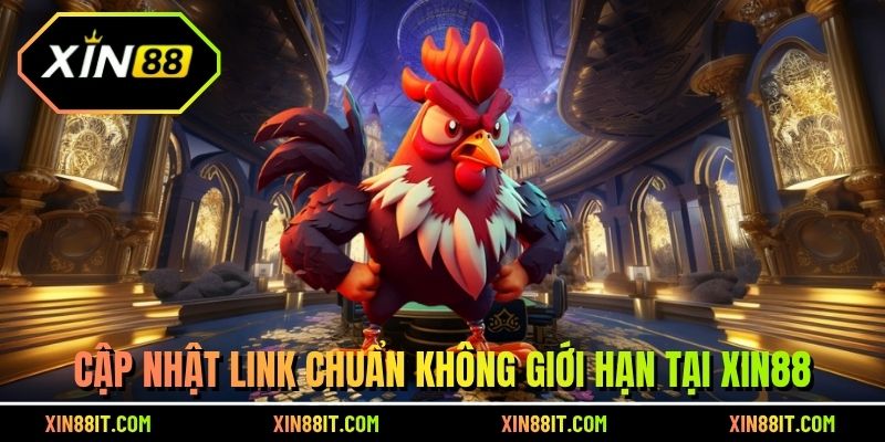 Cập nhật link chuẩn không giới hạn tại Xin88