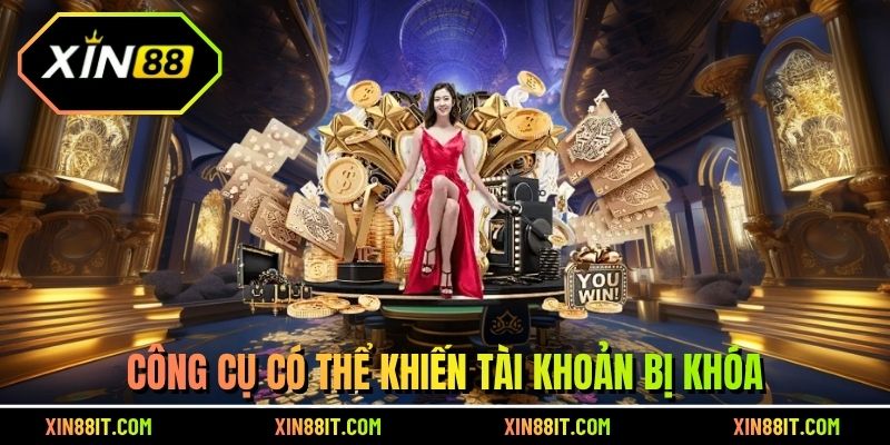 Công cụ có thể khiến tài khoản bị khóa