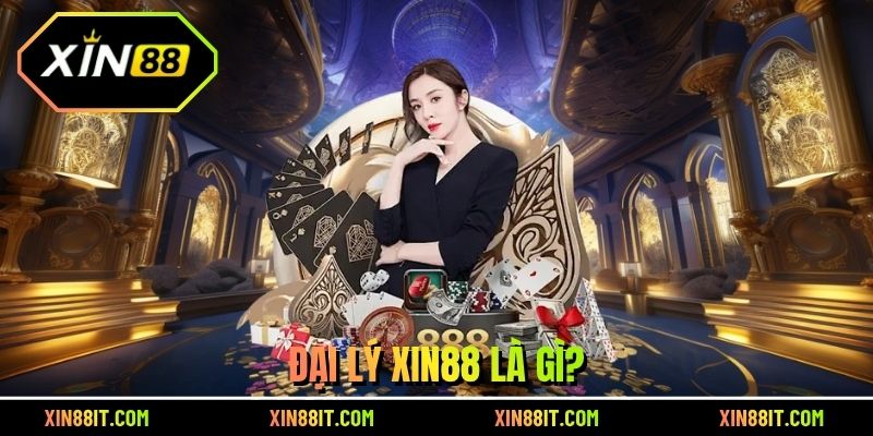 Đại lý XIN88 là gì?