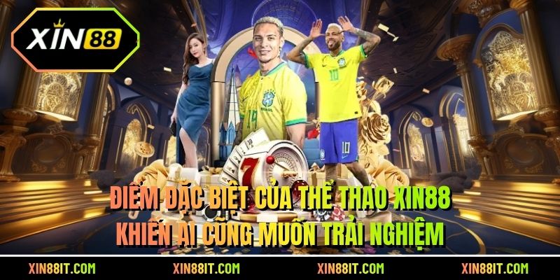 Điểm đặc biệt của thể thao Xin88 khiến ai cũng muốn trải nghiệm