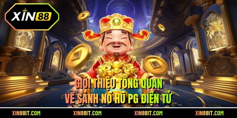 Giới thiệu tổng quan về sảnh nổ hũ PG điện tử