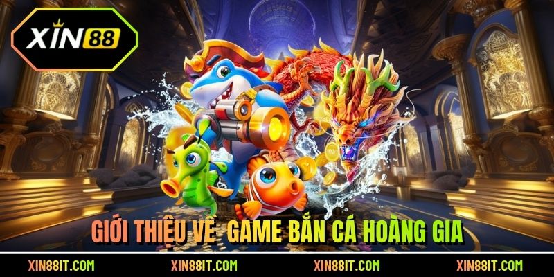 Giới thiệu về game bắn cá hoàng gia