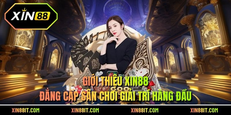 Giới Thiệu Xin88 - Đẳng Cấp Sân Chơi Giải Trí Hàng Đầu