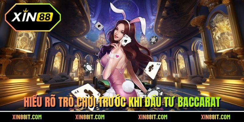 Hiểu rõ trò chơi trước khi đầu tư baccarat