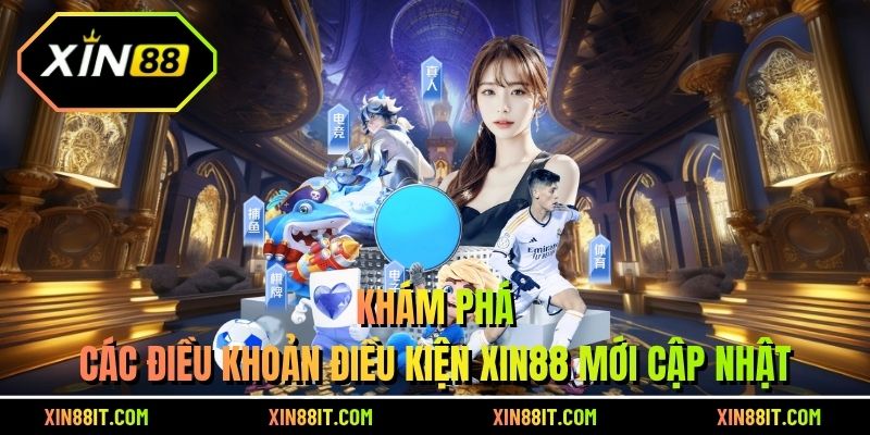 Khám phá các điều khoản điều kiện Xin88 mới cập nhật