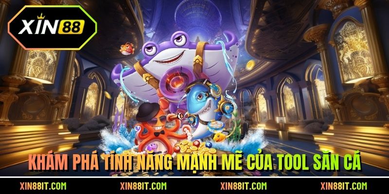 Khám phá tính năng mạnh mẽ của tool săn cá