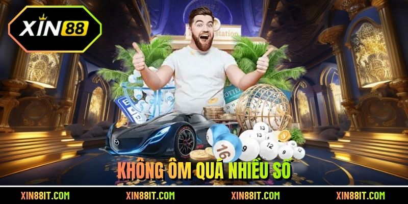 Không ôm quá nhiều số