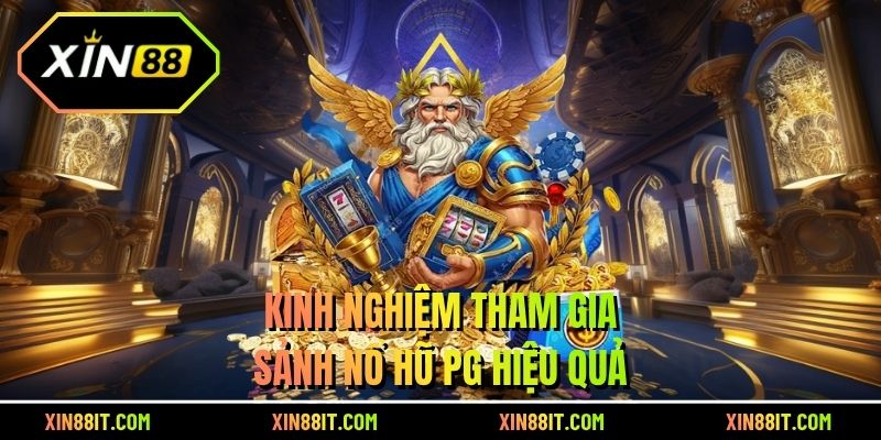 Kinh nghiệm tham gia sảnh nổ hũ PG hiệu quả