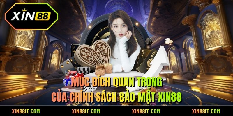 Mục đích quan trọng của chính sách bảo mật Xin88