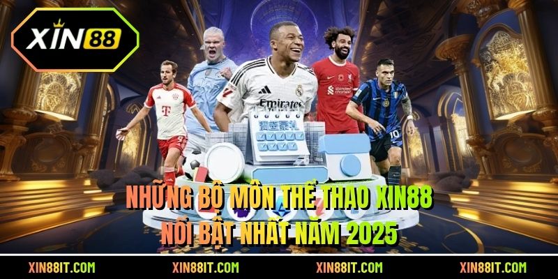 Những bộ môn thể thao Xin88 nổi bật nhất năm 2025