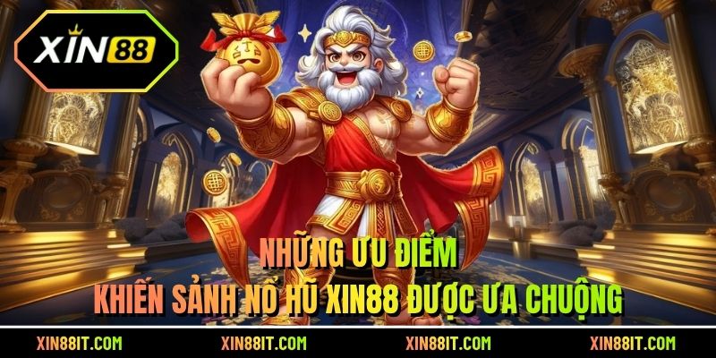 Những ưu điểm khiến sảnh Nổ hũ Xin88 được ưa chuộng