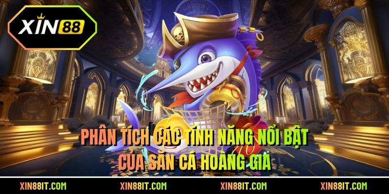 Phân tích các tính năng nổi bật của săn cá hoàng gia