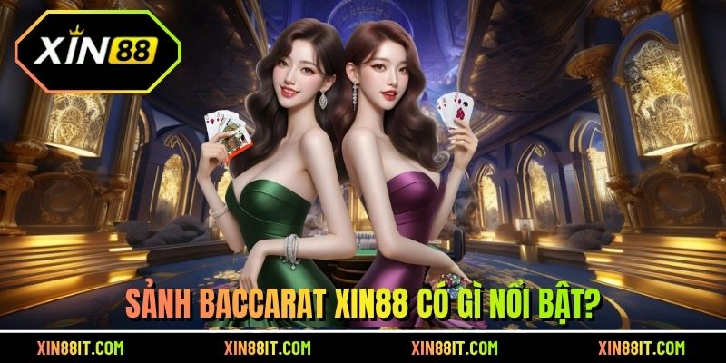 Sảnh baccarat Xin88 có gì nổi bật?