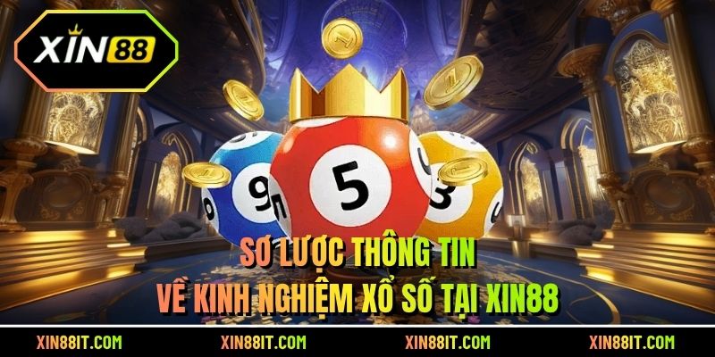 Sơ lược thông tin về kinh nghiệm xổ số tại Xin88