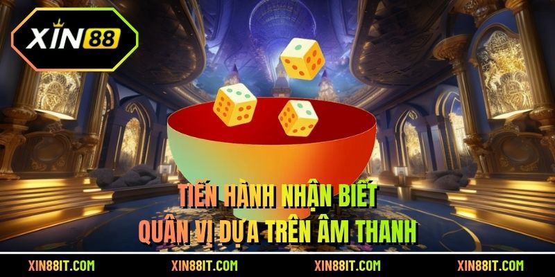 Tiến hành nhận biết quân vị dựa trên âm thanh 