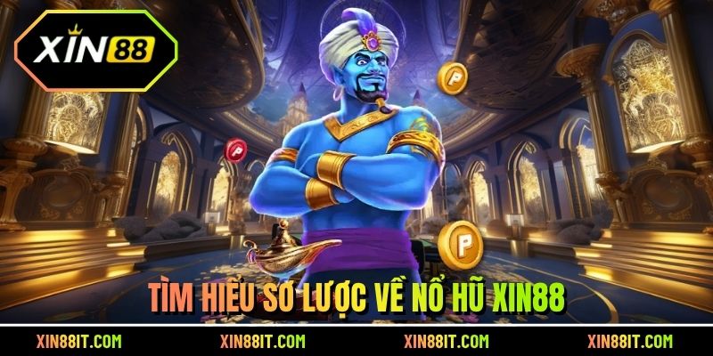 Tìm hiểu sơ lược về Nổ hũ Xin88