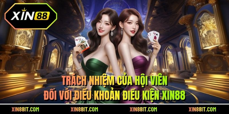 Trách nhiệm của hội viên đối với điều khoản điều kiện Xin88
