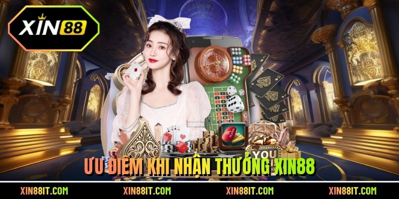 Ưu điểm khi nhận thưởng Xin88
