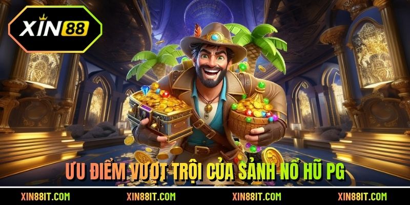 Ưu điểm vượt trội của sảnh nổ hũ PG