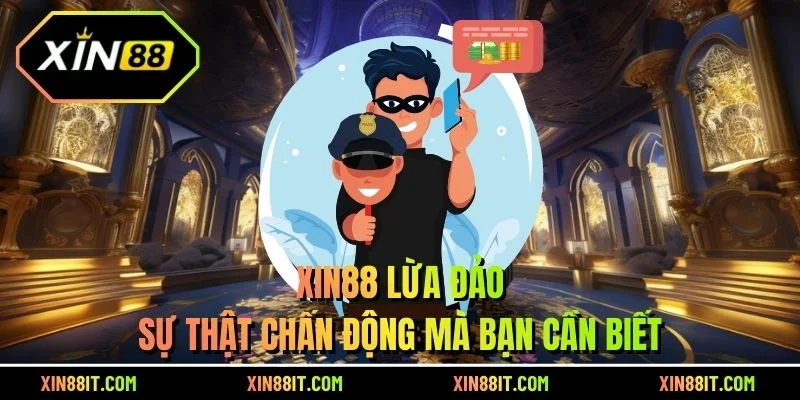 XIN88 Lừa Đảo - Sự Thật Chấn Động Mà Bạn Cần Biết